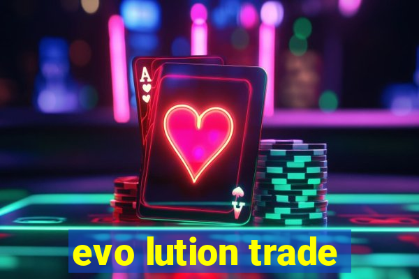 evo lution trade